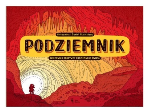 Książka Podziemnik Szkicownik odkrywcy podziemnego świata Dwie Siostry