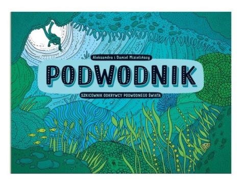 Książka Podwodnik Szkicownik odkrywcy podwodnego świata Dwie Siostry
